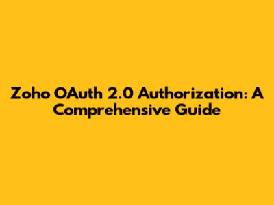 Zoho OAuth 2.0 Authorization: A Comprehensive Guide