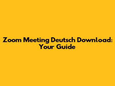 Zoom Meeting Deutsch Download: Your Guide