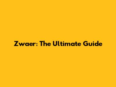 Zwaer: The Ultimate Guide