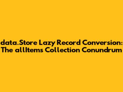 data.Store Lazy Record Conversion: The allItems Collection Conundrum