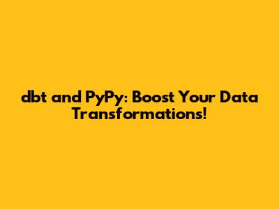 dbt and PyPy: Boost Your Data Transformations!
