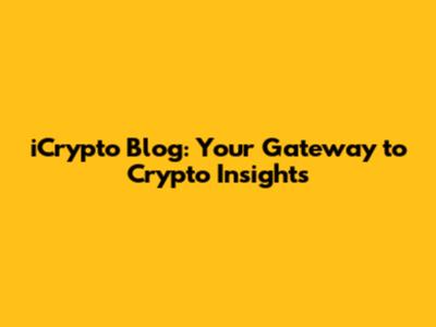 iCrypto Blog: Your Gateway to Crypto Insights