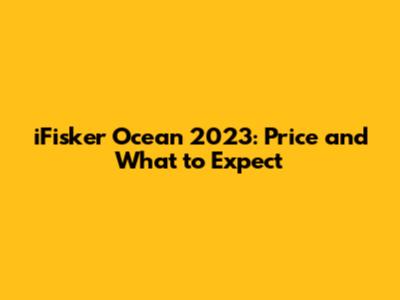 iFisker Ocean 2023: Price and What to Expect