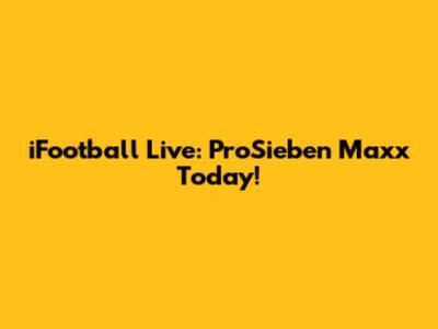 iFootball Live: ProSieben Maxx Today!