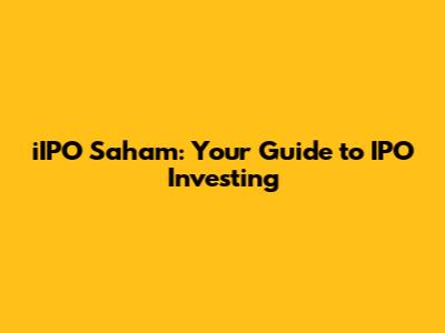 iIPO Saham: Your Guide to IPO Investing