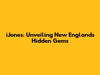 iJones: Unveiling New England's Hidden Gems