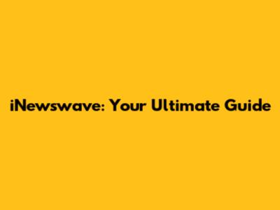 iNewswave: Your Ultimate Guide