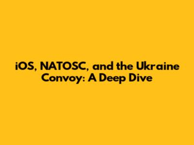 iOS, NATOSC, and the Ukraine Convoy: A Deep Dive