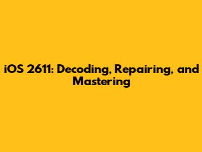iOS 2611: Decoding, Repairing, and Mastering