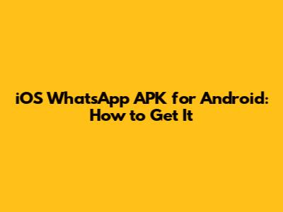 iOS WhatsApp APK for Android: How to Get It