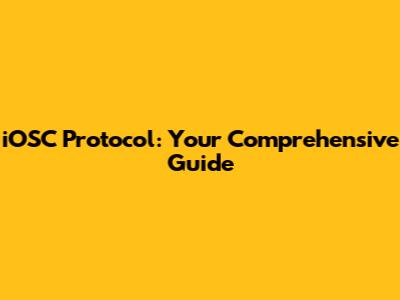 iOSC Protocol: Your Comprehensive Guide