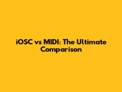 iOSC vs MIDI: The Ultimate Comparison