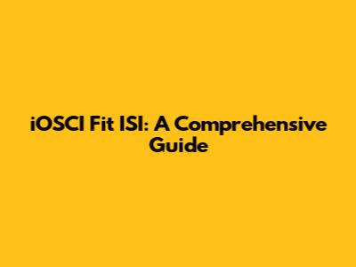 iOSCI Fit ISI: A Comprehensive Guide