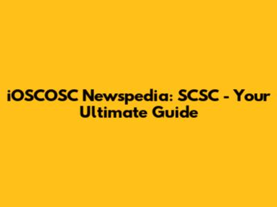 iOSCOSC Newspedia: SCSC - Your Ultimate Guide