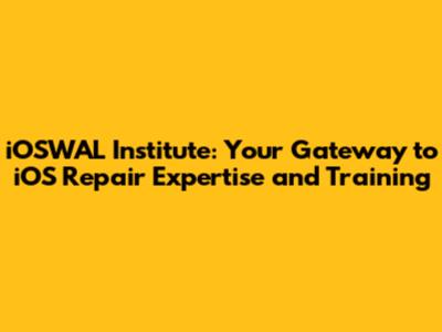 iOSWAL Institute: Your Gateway to iOS Repair Expertise and Training