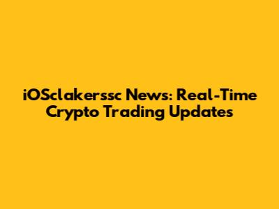 iOSclakerssc News: Real-Time Crypto Trading Updates