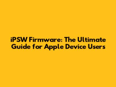iPSW Firmware: The Ultimate Guide for Apple Device Users
