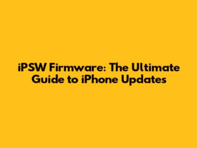 iPSW Firmware: The Ultimate Guide to iPhone Updates