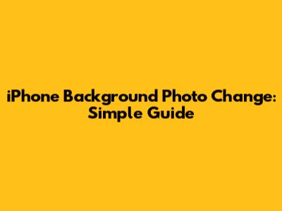 iPhone Background Photo Change: Simple Guide