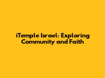 iTemple Israel: Exploring Community and Faith