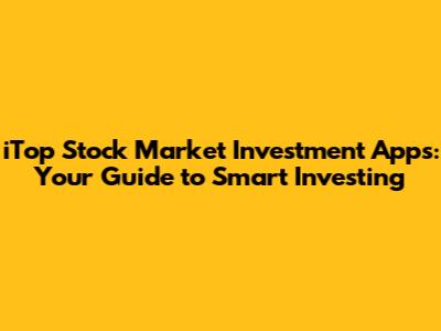 iTop Stock Market Investment Apps: Your Guide to Smart Investing