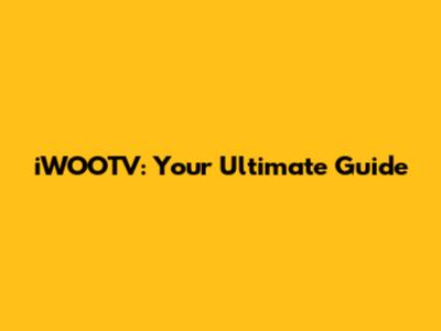 iWOOTV: Your Ultimate Guide