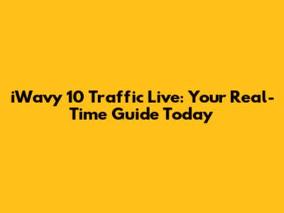 iWavy 10 Traffic Live: Your Real-Time Guide Today