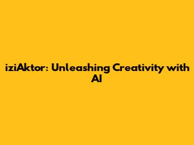 iziAktor: Unleashing Creativity with AI
