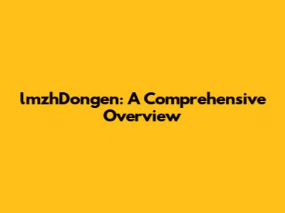 lmzhDongen: A Comprehensive Overview