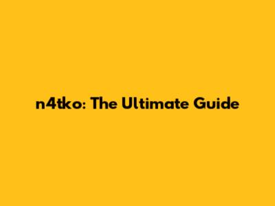 n4tko: The Ultimate Guide